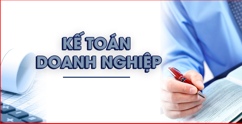 ke-toan-doanh-nghiep-la-gi-và-nhung-dieu-can-biet-ve-ke-toan-doanh-nghiep