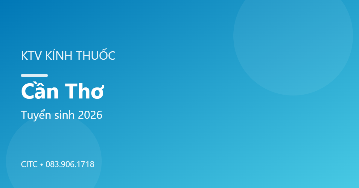 Chứng chỉ Kỹ thuật viên Kính thuốc tại Cần Thơ