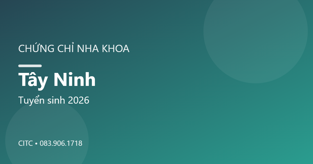 Chứng chỉ Nha khoa tại Tây Ninh