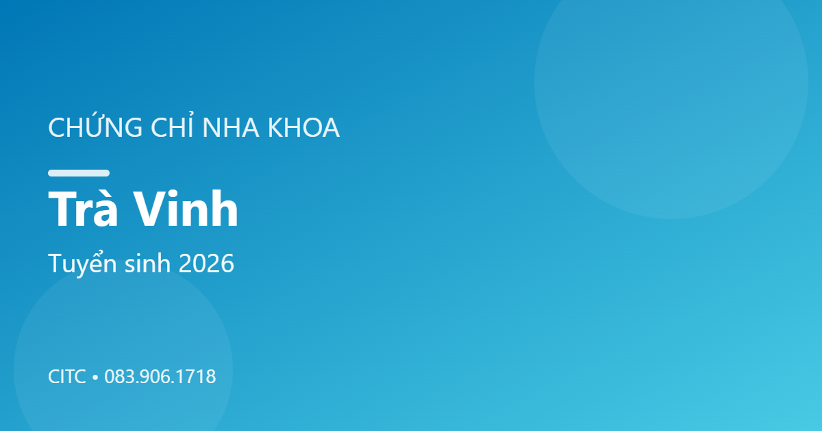 Chứng chỉ Nha khoa tại Trà Vinh