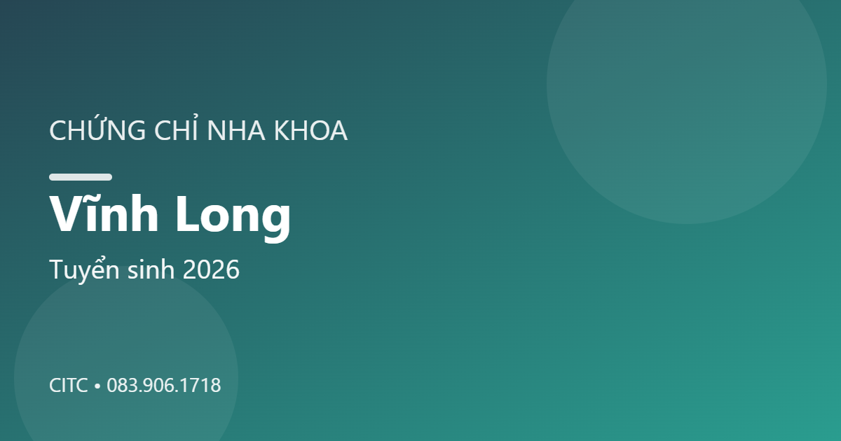 Chứng chỉ Nha khoa tại Vĩnh Long