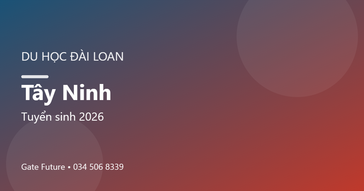 Du học Đài Loan tại Tây Ninh