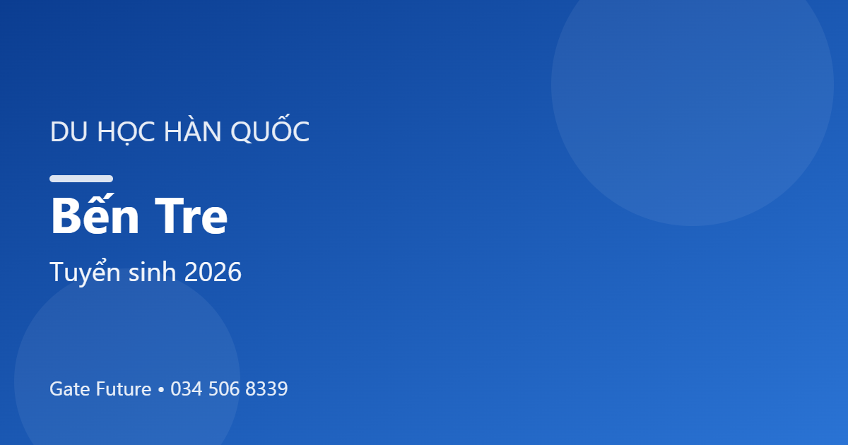 Du học Hàn Quốc tại Bến Tre