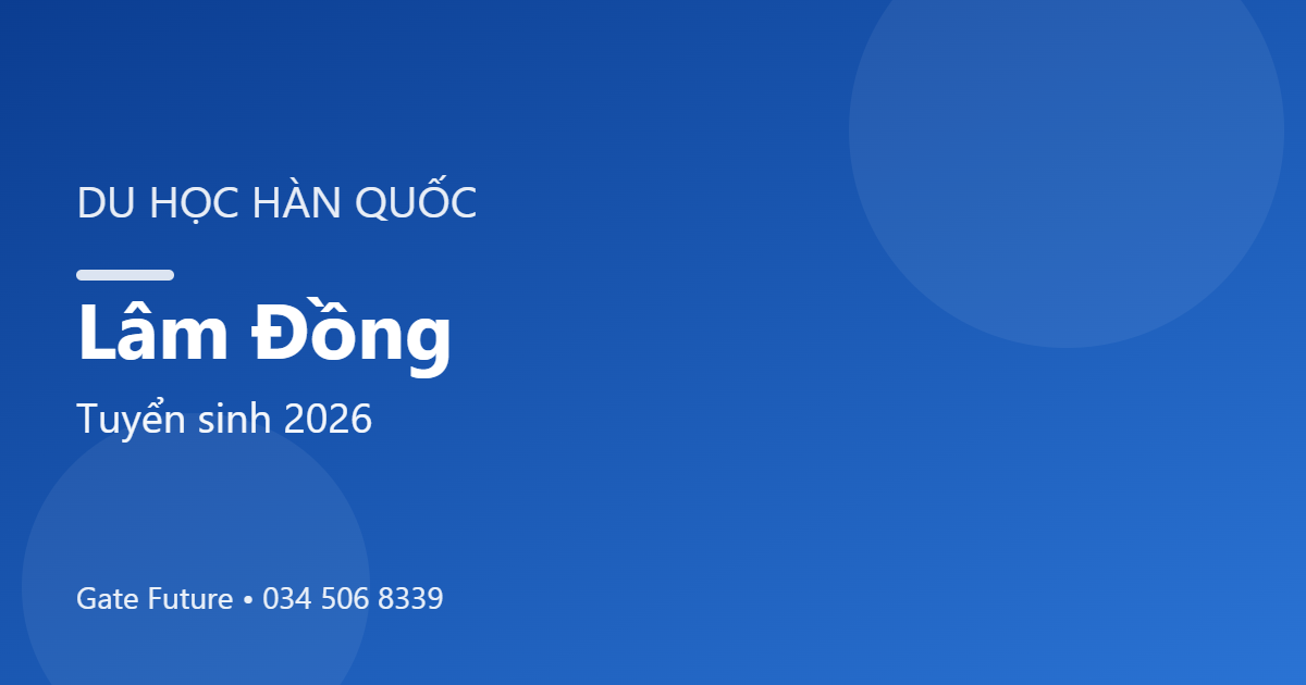 Du học Hàn Quốc tại Lâm Đồng