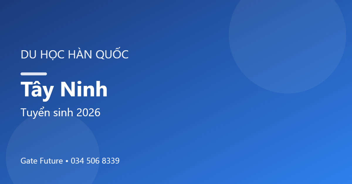 Du học Hàn Quốc tại Tây Ninh