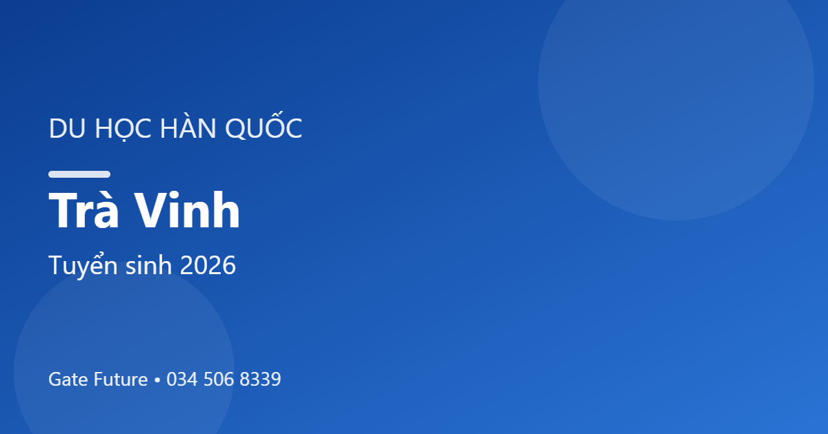 Du học Hàn Quốc tại Trà Vinh