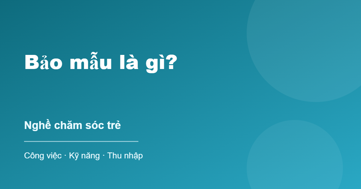 Bảo mẫu là gì - nghề chăm sóc trẻ, công việc và thu nhập