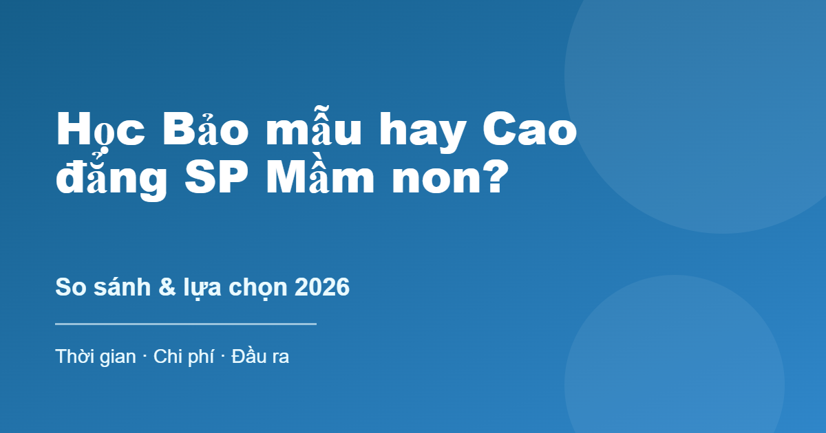 So sánh học chứng chỉ bảo mẫu và cao đẳng sư phạm mầm non