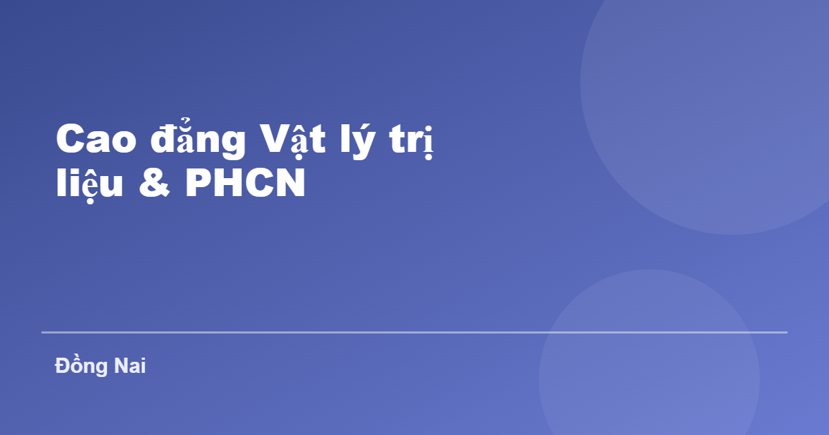 Cao đẳng Vật lý trị liệu và Phục hồi chức năng tại Đồng Nai