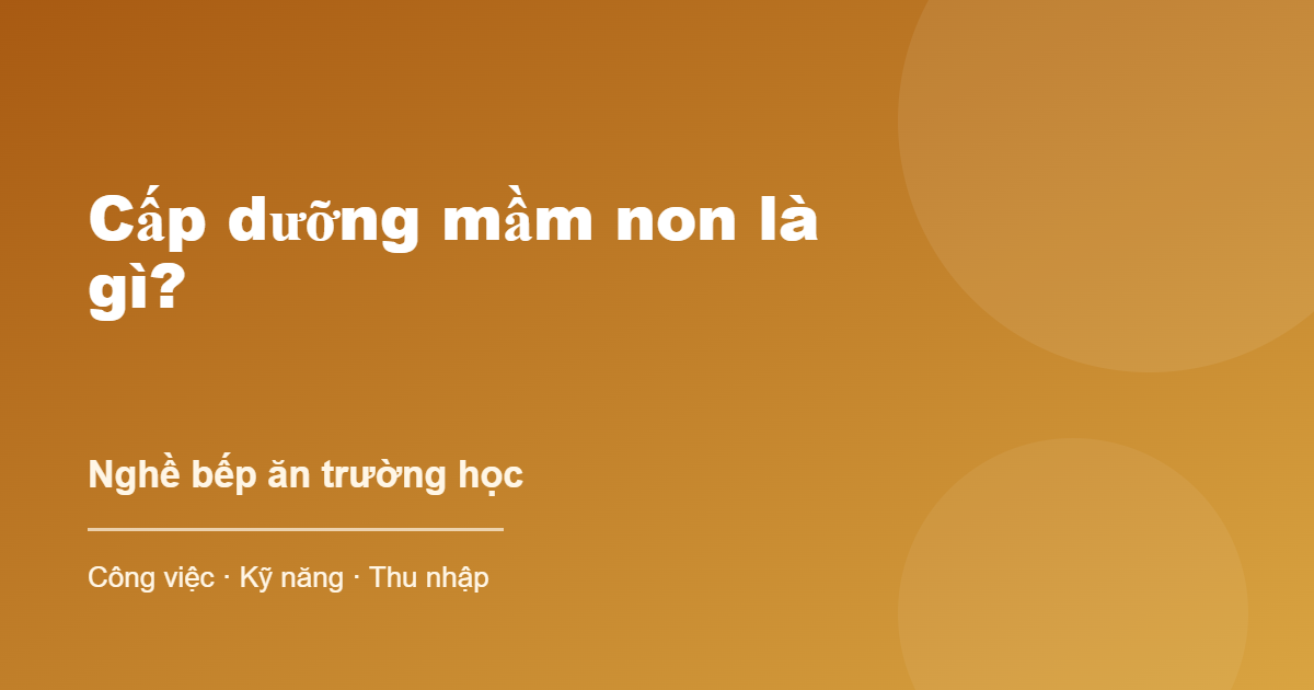 Cấp dưỡng mầm non là gì công việc hằng ngày