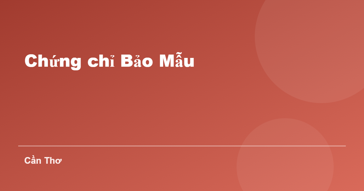 Chứng chỉ Bảo Mẫu tại Cần Thơ
