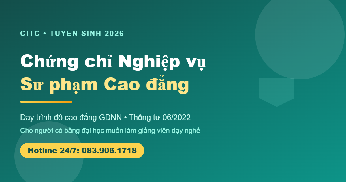 Chứng chỉ Nghiệp vụ Sư phạm cao đẳng dạy nghề Thông tư 06/2022 tuyển sinh 2026