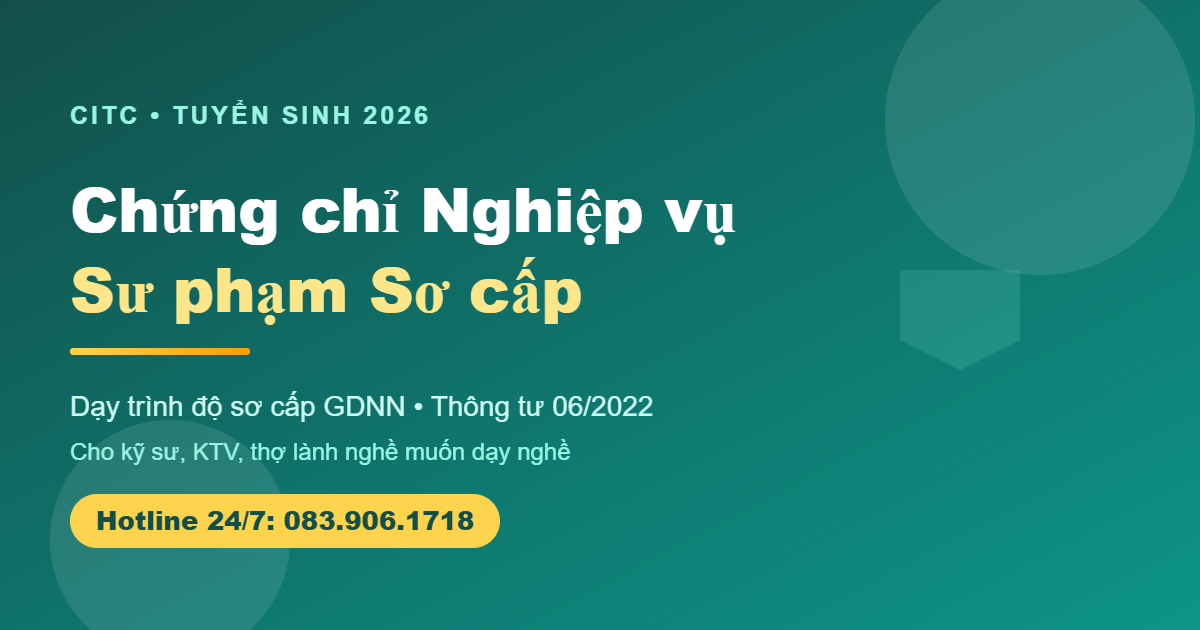 Chứng chỉ Nghiệp vụ Sư phạm sơ cấp dạy nghề Thông tư 06/2022 tuyển sinh 2026