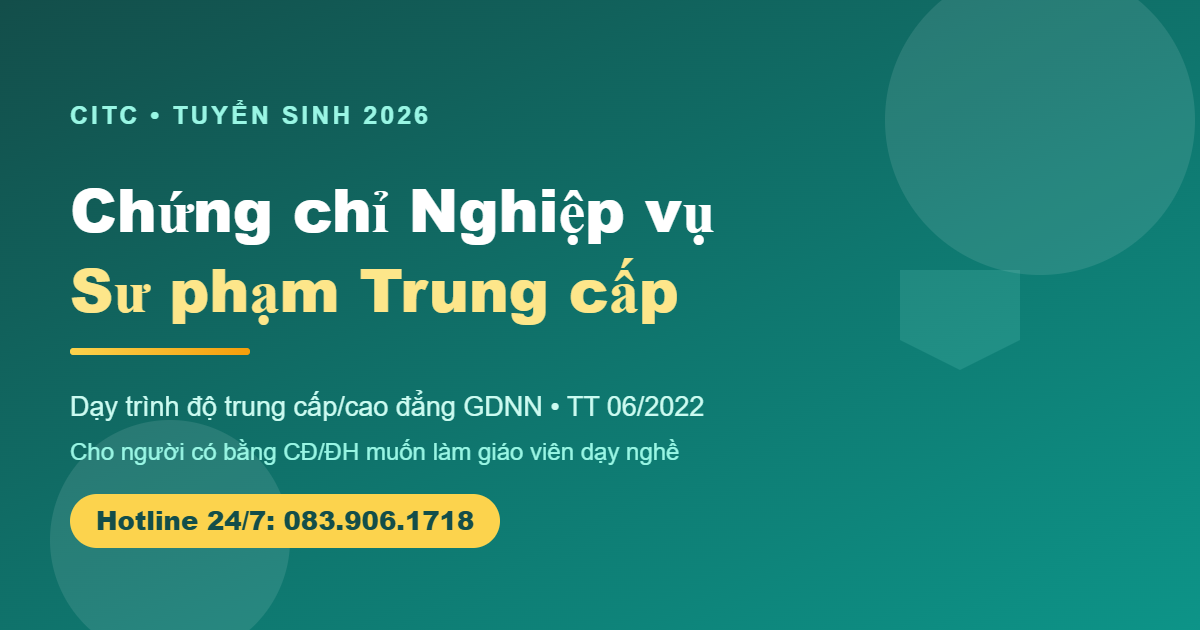 Chứng chỉ Nghiệp vụ Sư phạm trung cấp dạy nghề Thông tư 06/2022 tuyển sinh 2026