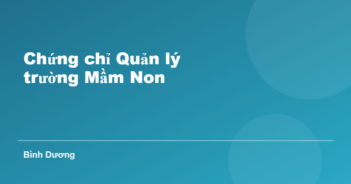 Chứng chỉ Quản lý trường Mầm Non tại Bình Dương