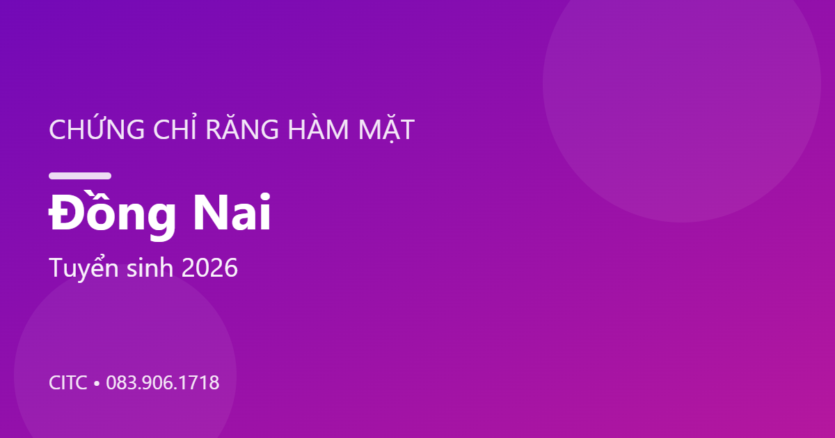 Chứng chỉ Răng Hàm Mặt tại Đồng Nai