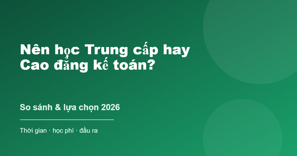 Nên học trung cấp hay cao đẳng kế toán