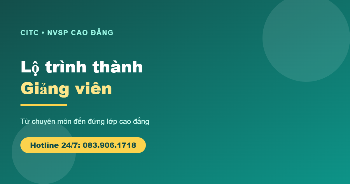 Lộ trình từ Kỹ sư, Cử nhân trở thành Giảng viên Cao đẳng nghề