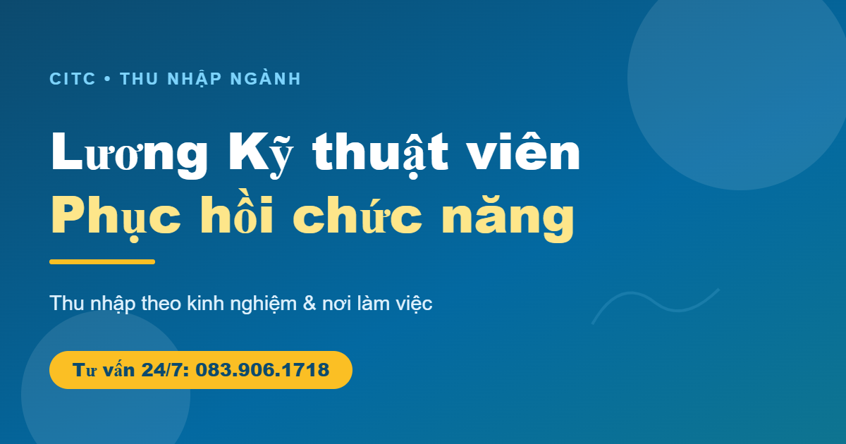 Lương kỹ thuật viên phục hồi chức năng theo kinh nghiệm