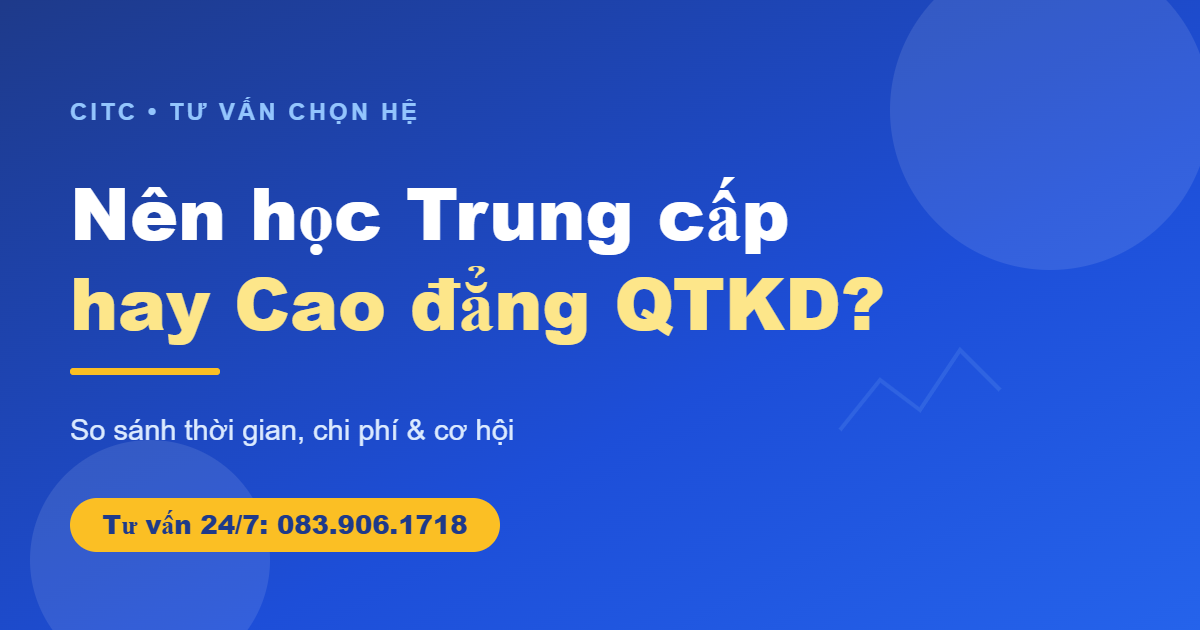 Nên học trung cấp hay cao đẳng quản trị kinh doanh