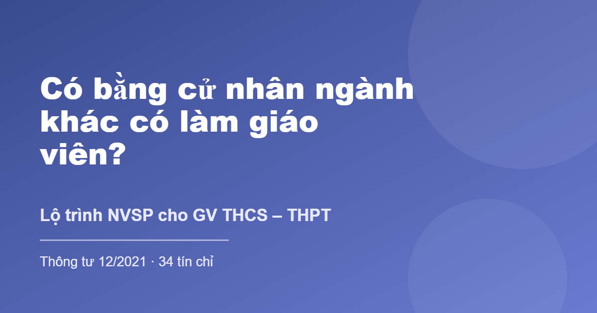 Có bằng cử nhân ngành khác có làm giáo viên được không