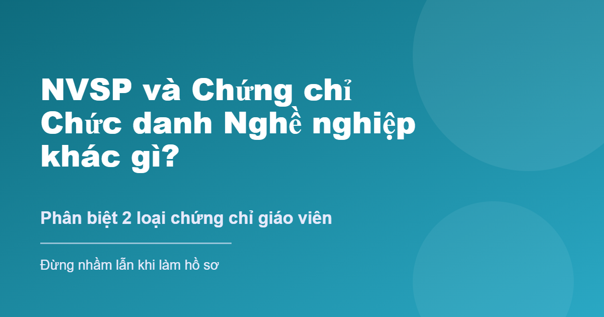 Phân biệt nghiệp vụ sư phạm và chứng chỉ chức danh nghề nghiệp