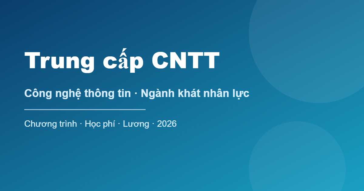 Trung cấp CNTT - công nghệ thông tin, ngành khát nhân lực