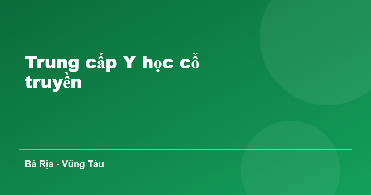 Trung cấp Y học cổ truyền tại Bà Rịa - Vũng Tàu