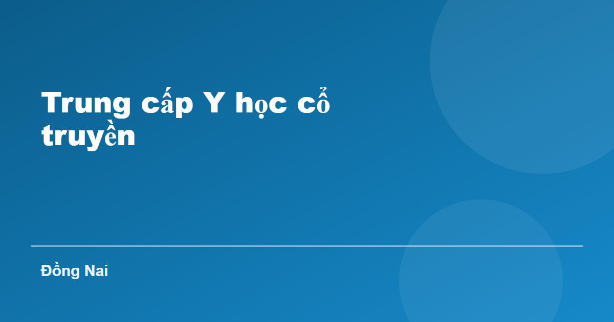 Trung cấp Y học cổ truyền tại Đồng Nai