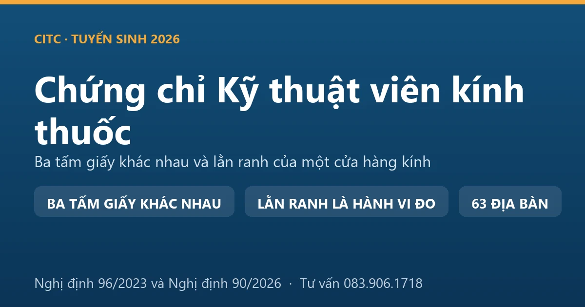 Ba tấm giấy khác nhau trong nghề kính thuốc: chứng chỉ khóa đào tạo, giấy phép hành nghề và giấy phép hoạt động