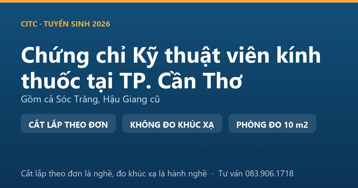 Nghề kỹ thuật viên kính thuốc tại TP. Cần Thơ và ranh giới với hoạt động đo, kiểm tra tật khúc xạ