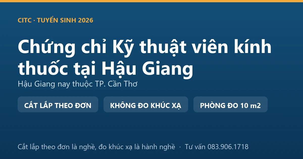 Nghề kỹ thuật viên kính thuốc tại Hậu Giang và ranh giới với hoạt động đo, kiểm tra tật khúc xạ