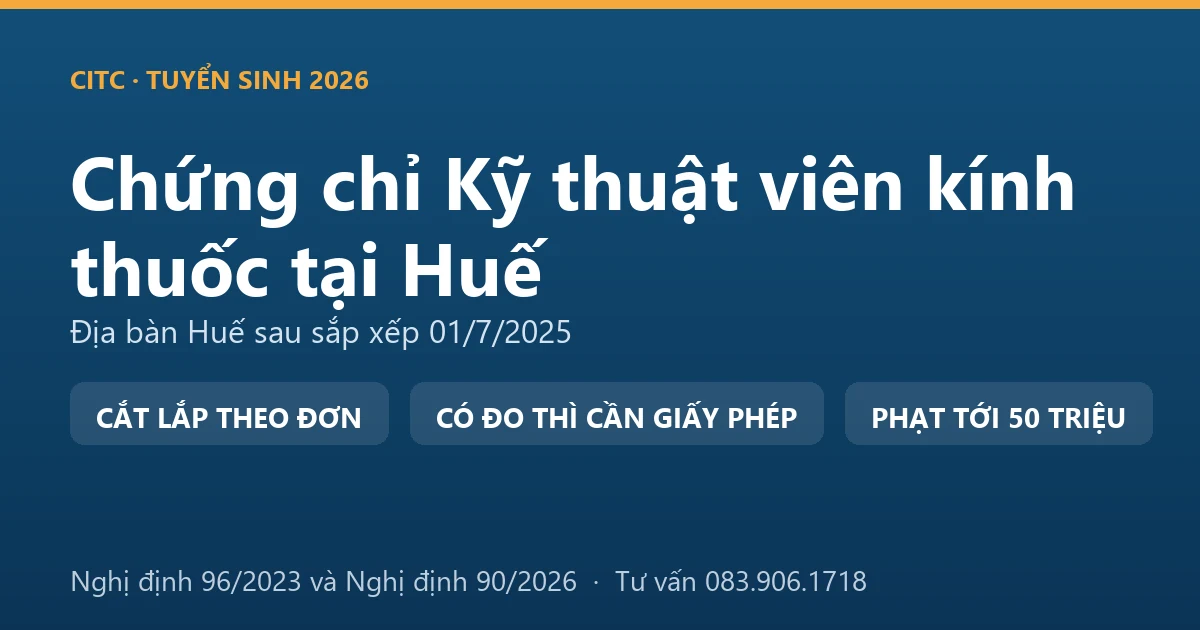 Nghề kỹ thuật viên kính thuốc tại Huế và ranh giới với hoạt động đo, kiểm tra tật khúc xạ