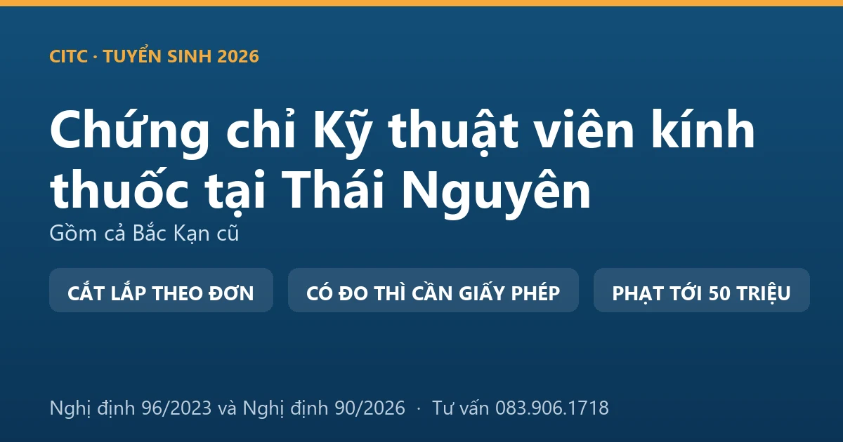Nghề kỹ thuật viên kính thuốc tại Thái Nguyên và ranh giới với hoạt động đo, kiểm tra tật khúc xạ