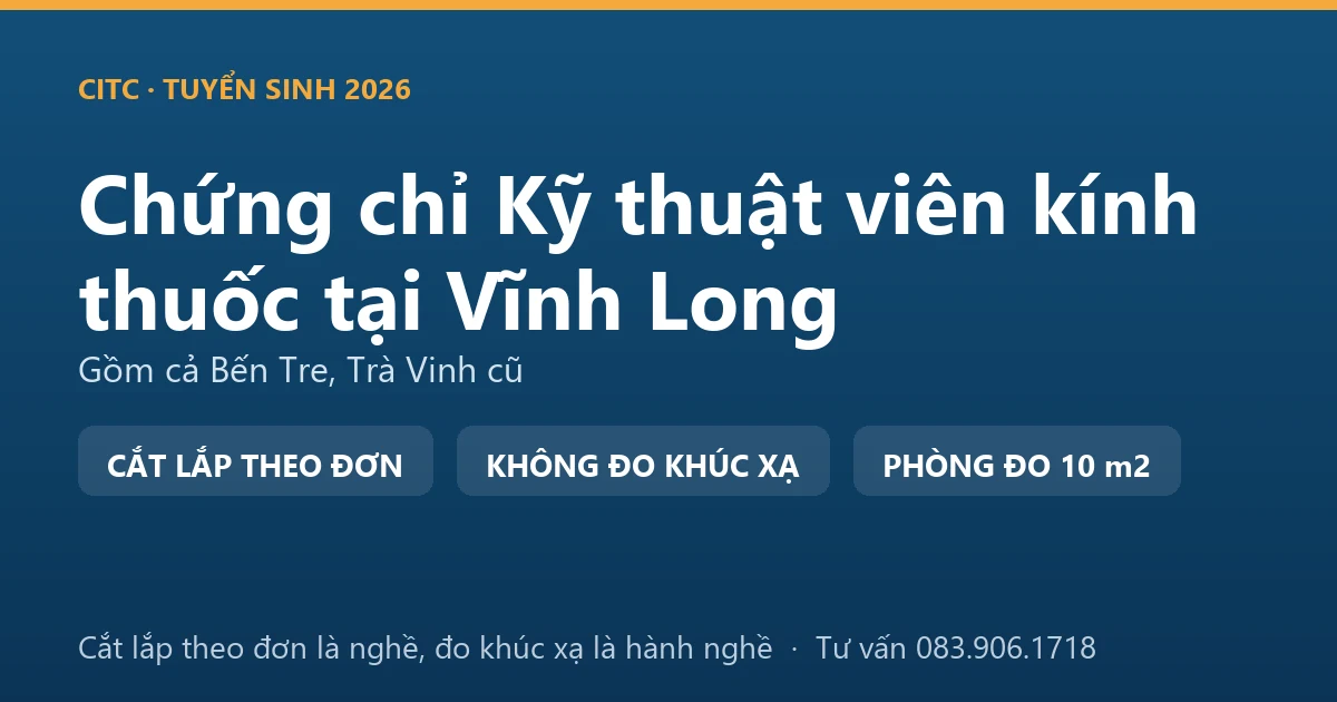 Nghề kỹ thuật viên kính thuốc tại Vĩnh Long và ranh giới với hoạt động đo, kiểm tra tật khúc xạ