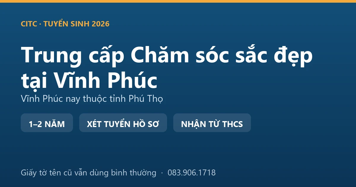 Học viên thực hành nghề làm đẹp hệ trung cấp chăm sóc sắc đẹp tại địa bàn Vĩnh Phúc cũ