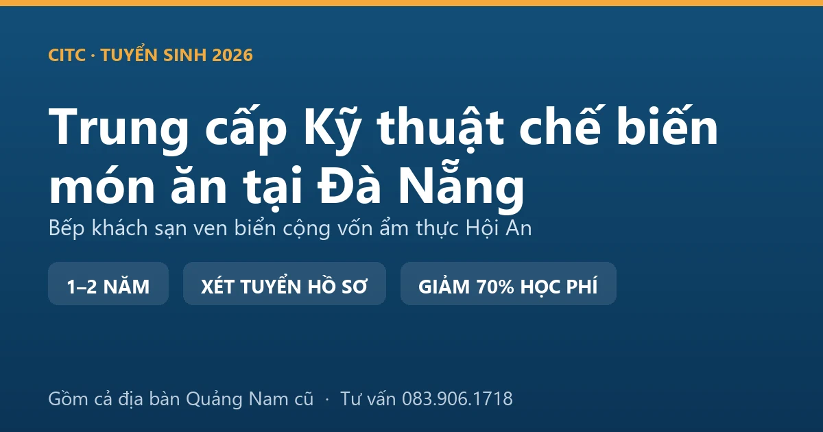 Học viên trung cấp Kỹ thuật chế biến món ăn tại Đà Nẵng thực hành món miền Trung trong bếp khách sạn