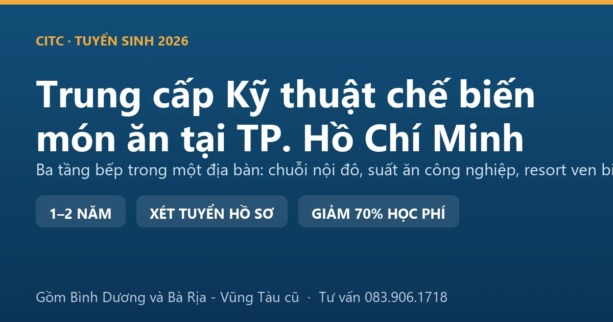 Học viên trung cấp Kỹ thuật chế biến món ăn tại TP. Hồ Chí Minh thực hành trong bếp công nghiệp