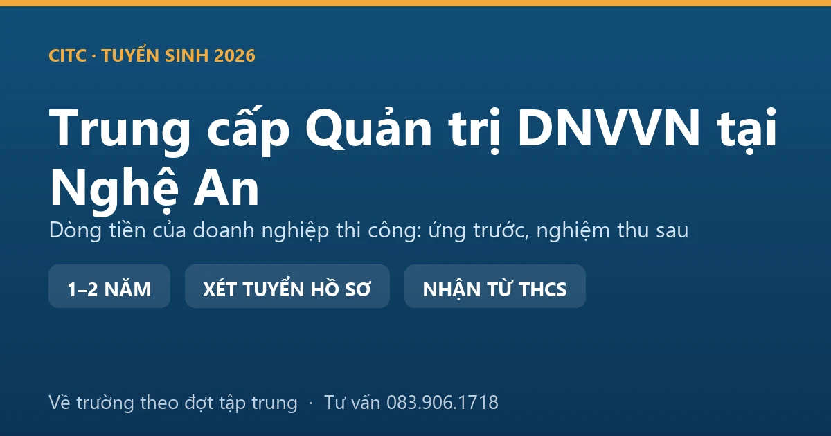 Học viên trung cấp Quản trị doanh nghiệp vừa và nhỏ tại Nghệ An lập bảng dòng tiền cho doanh nghiệp thi công