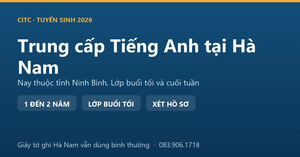 Nhân sự văn phòng tại địa bàn Hà Nam cũ học hệ trung cấp ngành Tiếng Anh buổi tối