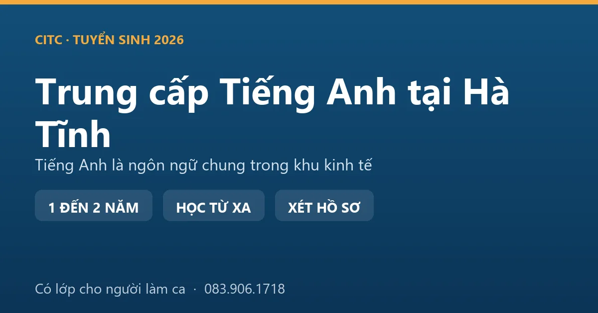 Lớp học hệ trung cấp ngành Tiếng Anh tại Hà Tĩnh dành cho lao động khu kinh tế và người chuẩn bị đi làm việc nước ngoài