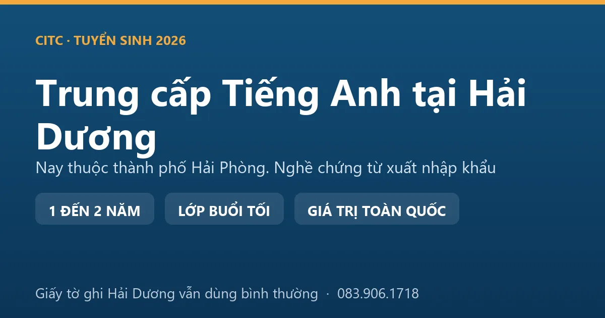 Nhân viên chứng từ tại địa bàn Hải Dương cũ học hệ trung cấp ngành Tiếng Anh