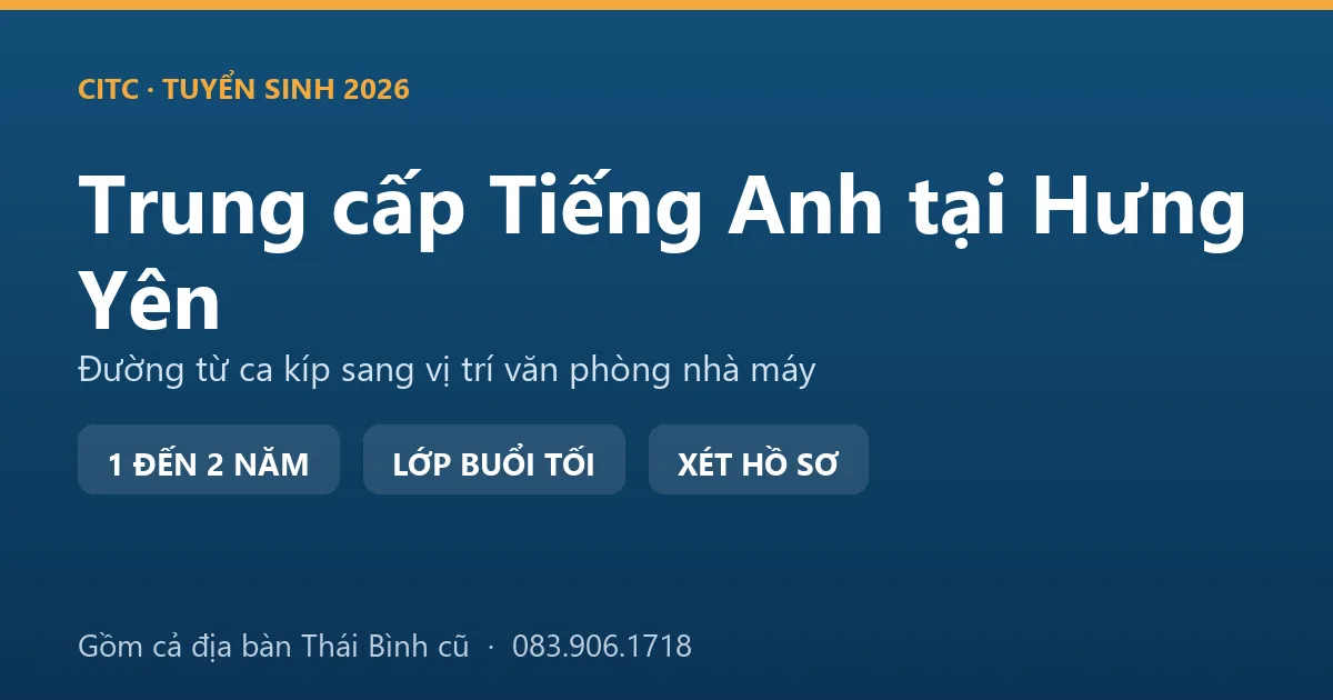Lớp học hệ trung cấp ngành Tiếng Anh tại Hưng Yên dành cho lao động khu công nghiệp ven đô