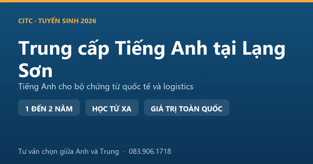 Lớp học hệ trung cấp ngành Tiếng Anh tại Lạng Sơn cho người làm chứng từ và logistics biên giới