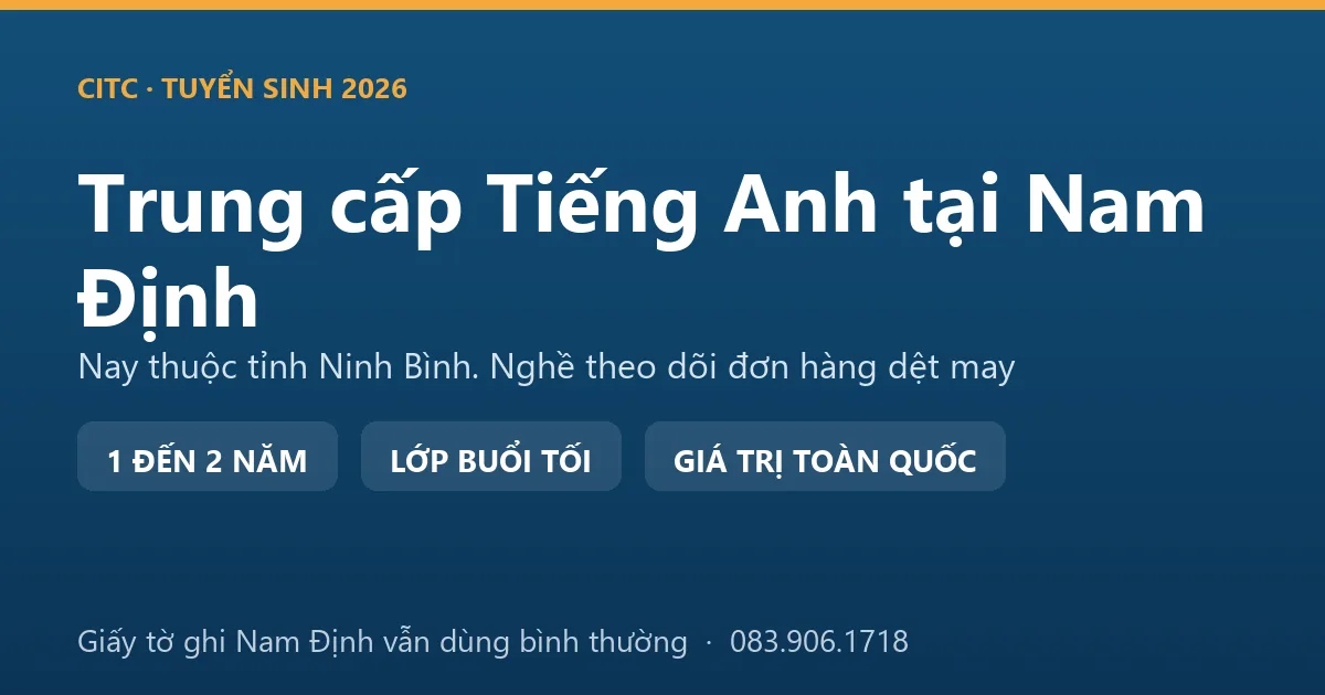 Nhân viên theo dõi đơn hàng dệt may tại địa bàn Nam Định cũ học hệ trung cấp ngành Tiếng Anh