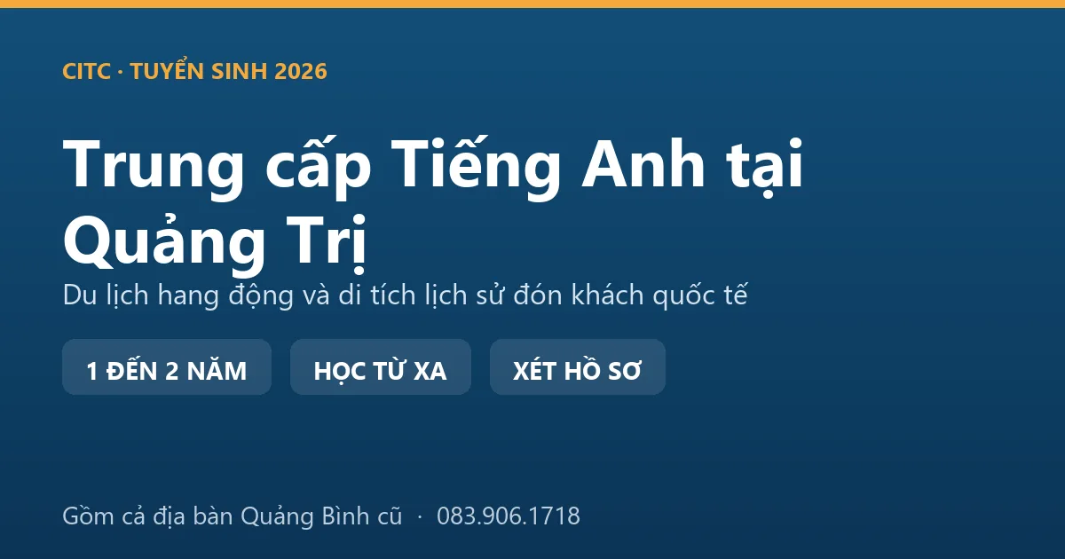 Lớp học hệ trung cấp ngành Tiếng Anh tại Quảng Trị cho người làm du lịch hang động và di tích lịch sử