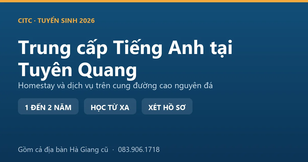 Lớp học hệ trung cấp ngành Tiếng Anh tại Tuyên Quang cho người làm dịch vụ du lịch cao nguyên đá